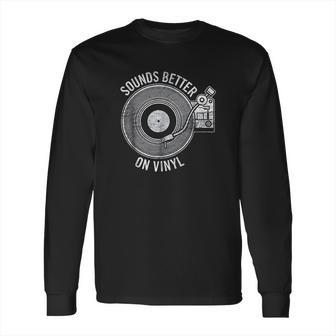 Sounds Better On Vinyl Record Album Lover Gift Long Sleeve T-Shirt | Favorety CA