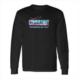 Sounds Like Communist Propaganda But Okay Long Sleeve T-Shirt | Favorety