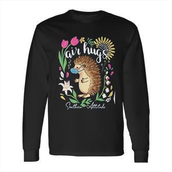 Southern Attitude Air Hugs Hedgehog Social Distancing Long Sleeve T-Shirt | Favorety