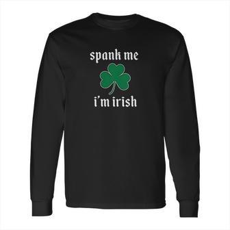 Spank Me Im Irish Funny Long Sleeve T-Shirt | Favorety CA