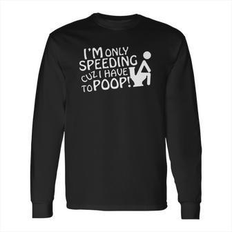 Speeding Cuz I Have To Funny Cars Trucks Vans Long Sleeve T-Shirt | Favorety DE