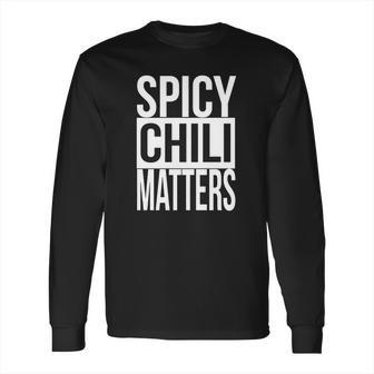 Spicy Chili Matters Funny T-Shirt Long Sleeve T-Shirt | Favorety