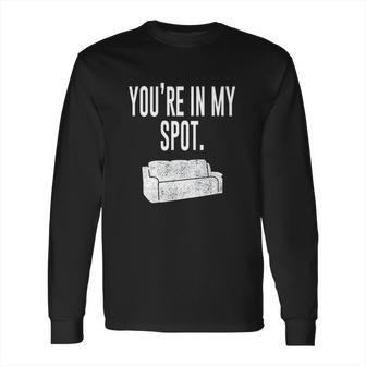 You Are In My Spot Funny Sayings Long Sleeve T-Shirt | Favorety UK