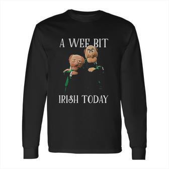 St Patricks Day Gift Irish Day Statler And Waldorf A Wee Bit Irish Today Funny Long Sleeve T-Shirt | Favorety DE