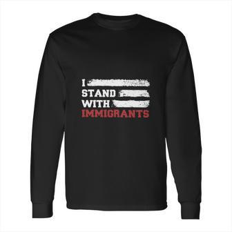 I Stand With Immigrants Long Sleeve T-Shirt | Favorety UK