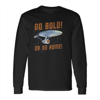 Star Trek Go Bold Or Go Home Long Sleeve T-Shirt | Favorety UK