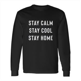 Stay Calm Stay Cool Stay Home Social Distancing Long Sleeve T-Shirt | Favorety