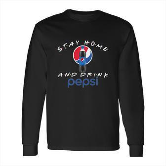 Stay Home And Drink Pepsi Shirt Long Sleeve T-Shirt | Favorety AU