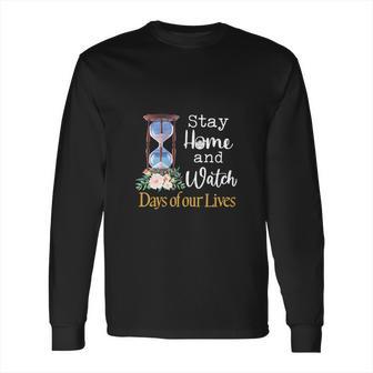 Stay Home And Watch Days Of Our Lives Long Sleeve T-Shirt | Favorety DE