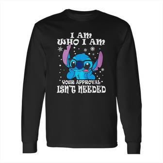 Stitch I Am Who I Am Your Approval Isnt Needed Long Sleeve T-Shirt | Favorety