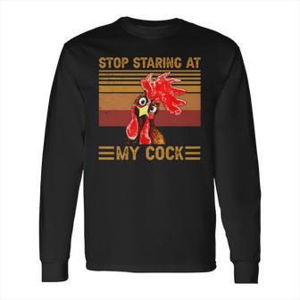 Stop Staring At My Cock 1 Long Sleeve T-Shirt | Favorety