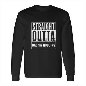 Straight Outta Baskin Robbins Movie And Fast Food Parody Long Sleeve T-Shirt | Favorety CA