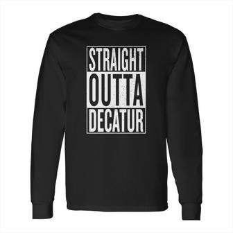 Straight Outta Decatur Great Travel &Ampampamp Gift Idea T-Shirt Long Sleeve T-Shirt | Favorety DE