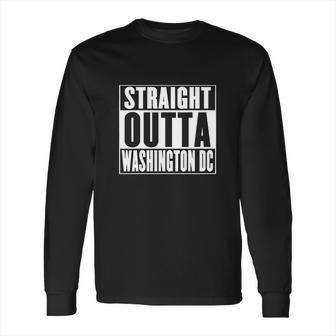 Straight Outta Washington Dc Long Sleeve T-Shirt | Favorety DE