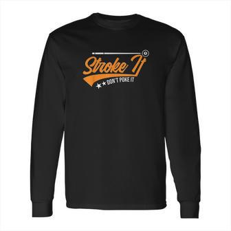 Stroke It Dont Poke It Long Sleeve T-Shirt | Favorety AU