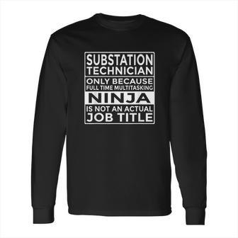 Substation Technician Full Time Multitasking Ninja Long Sleeve T-Shirt | Favorety DE