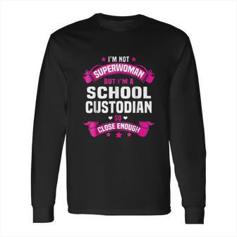 I Am Superwoman But I Am Aschool Custodian Long Sleeve T-Shirt | Favorety AU