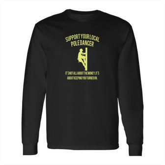 Support Your Local Pole Dancer Long Sleeve T-Shirt | Favorety CA