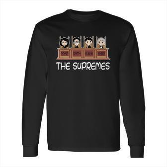 The Supremes Supreme Court Justices Cute Long Sleeve T-Shirt | Favorety