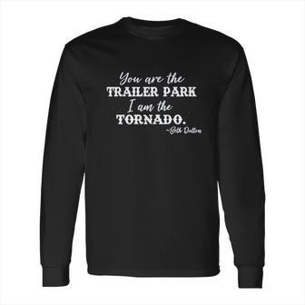 Syou Are The Trailer Park I Am The Tornado Beth Dutton Long Sleeve T-Shirt | Favorety AU