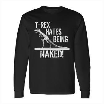 T-Rex Hates Being Naked Long Sleeve T-Shirt | Favorety DE