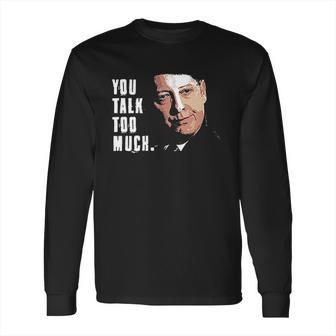 You Talk Too Much Tv Quote Series Raymond Reddington The Blacklist Long Sleeve T-Shirt | Favorety AU