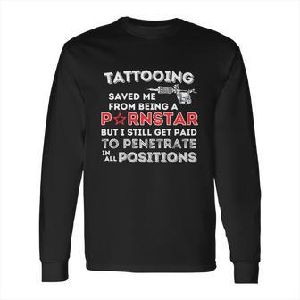 Tattooing Saved Me Gift Funny Tattoo Artist And Tattooing Gift Long Sleeve T-Shirt | Favorety DE