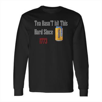 Tea Hasnt Hit This Hard Since 1773 Twisted Tea Long Sleeve T-Shirt | Favorety UK