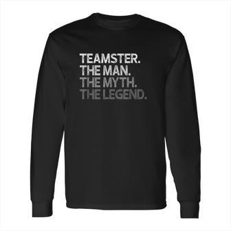 Teamster Gift The Man Myth Legend Long Sleeve T-Shirt | Favorety DE