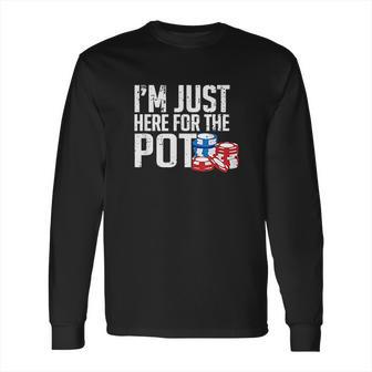 Texas Holdem Gift I Am Just Here For The Pot Poker Humor Long Sleeve T-Shirt | Favorety DE