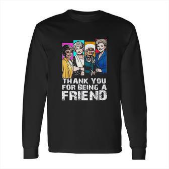 Thank You For Being A Friend Golden Girls Long Sleeve T-Shirt | Favorety DE