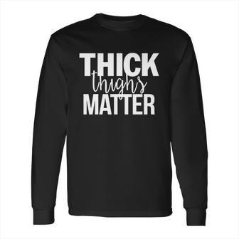 Thick Girls - Thick Thighs Matter - Fitness T-Shirt Long Sleeve T-Shirt | Favorety AU