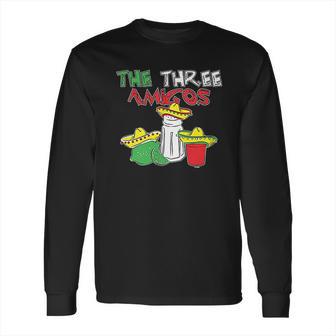 He Three Amigos Cinco De Mayo Drinker Long Sleeve T-Shirt | Favorety CA