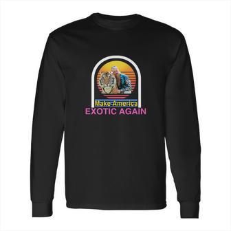 Tiger King Joe Exotic Make America Exotic Again 2020 Long Sleeve T-Shirt | Favorety