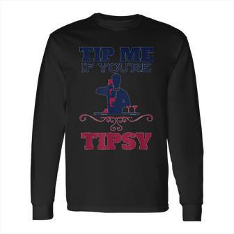 Tip Me If You Are Tipsy Bartender Long Sleeve T-Shirt | Favorety