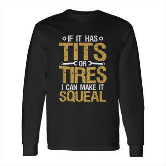 If It Has Tits Or Tires I Can Make It Squeal Long Sleeve T-Shirt | Favorety