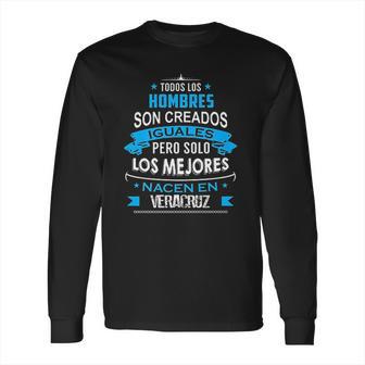 Todos Hombres Creados Iguales Mejores Nacen Veracruz Long Sleeve T-Shirt | Favorety