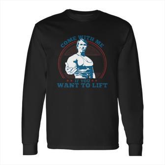 Top Selling - Come With Me If You Want To Lift - Mens T-Shirt Long Sleeve T-Shirt | Favorety