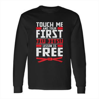 Touch Me Your First Jiu Jitsu Lesson Is Free Brazilian Bjj Long Sleeve T-Shirt | Favorety