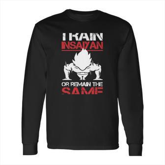 Train Insaiyan Or Remain The Sasme T-Shirt Long Sleeve T-Shirt | Favorety CA