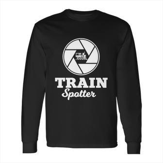 Trainspotter Design Trainspotting With Photo Camera Cool Gift Long Sleeve T-Shirt | Favorety