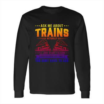 Trainspotting Ask Me About Trains Trainspotter Train Railway Cool Gift Long Sleeve T-Shirt | Favorety DE