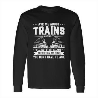 Trainspotting Ask Me About Trains Trainspotter Train Railway Cute Gift Long Sleeve T-Shirt | Favorety CA