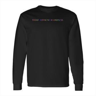 Treat People With Kindness Long Sleeve T-Shirt | Favorety AU