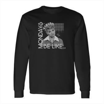 Trevco I Love Lucy Mondays Be Like Long Sleeve T-Shirt | Favorety