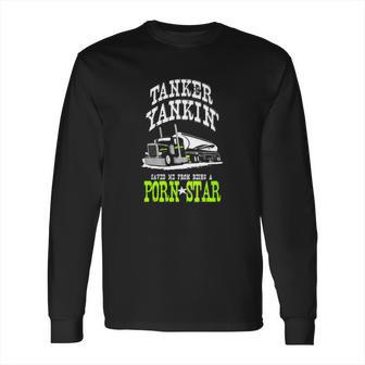 Truck Driver Tanker Yanker Porn Star Long Sleeve T-Shirt | Favorety UK