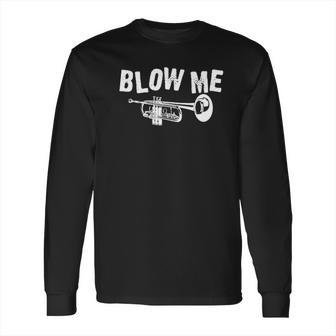 Trumpet Blow Me Long Sleeve T-Shirt | Favorety AU