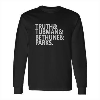 Truth Tubman Bethune Parks Long Sleeve T-Shirt | Favorety