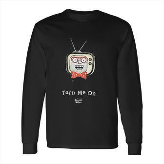 Turn Me On Television Long Sleeve T-Shirt | Favorety