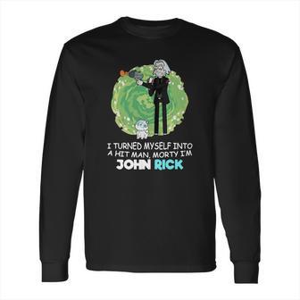 I Turned Myself Into A Hitman Morty I’M John Rick Long Sleeve T-Shirt | Favorety UK